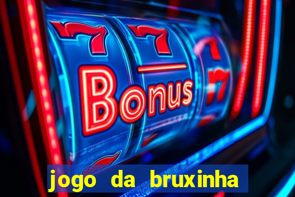 jogo da bruxinha ganhar dinheiro